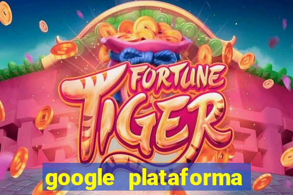 google plataforma de jogos